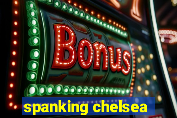 spanking chelsea